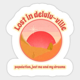 Lost in delulu-ville: population, just me and my dreams. Sticker